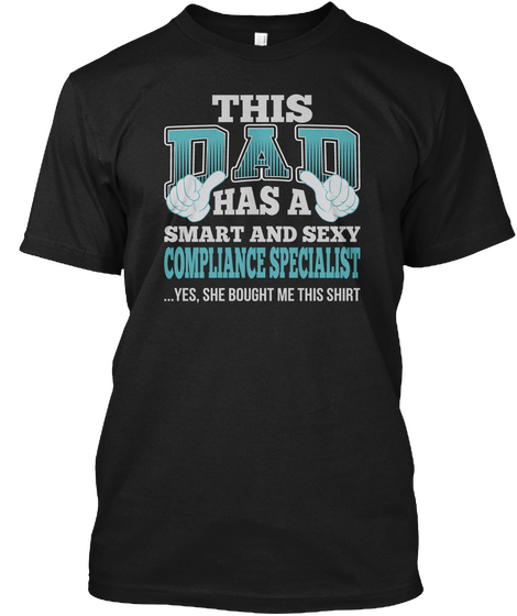 Dad Has Sexy Compliance Specialist T Shi Black T-Shirt Front