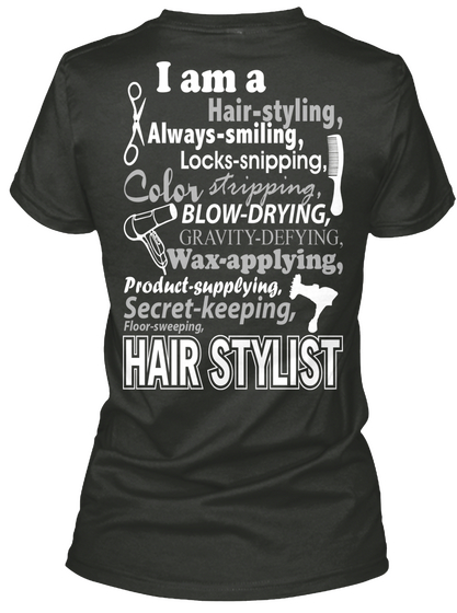 I Am A Hairstyle Is Always Smiling Locks Snipping Color Stripping Blow Drying Gravity Defying Wax Applying Product... Black áo T-Shirt Back