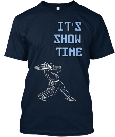 It's
Show 
Time  New Navy T-Shirt Front