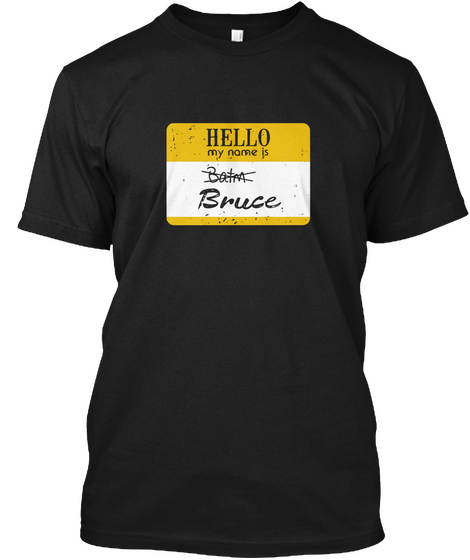 Hello 
My Name Is 
Bruce Black T-Shirt Front