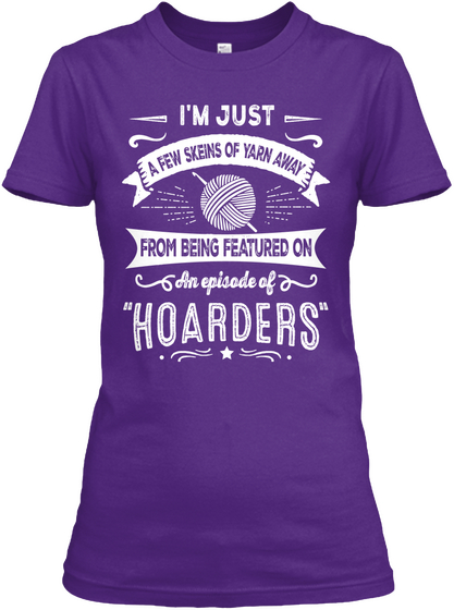 I'm Just A Few Skeins Of Yarn Away From Being Featured On An Episode Of Hoarders Purple T-Shirt Front