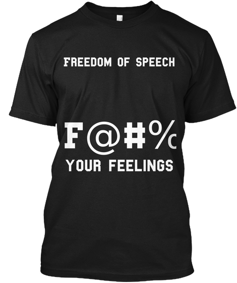 Freedom Of Speech F@#% Your Feelings Black Maglietta Front