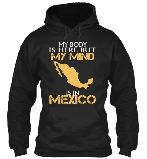My Body Is Here But My Mind Is In Mexico Black T-Shirt Front