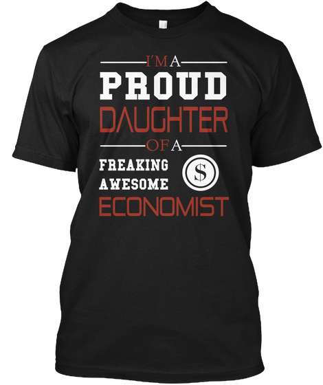 I'm A Proud Daughter Of A Freaking Awesome Economist Black T-Shirt Front