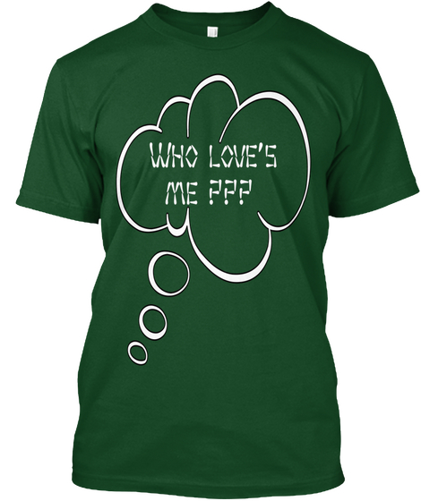 Who Love's
 Me ??? Deep Forest T-Shirt Front
