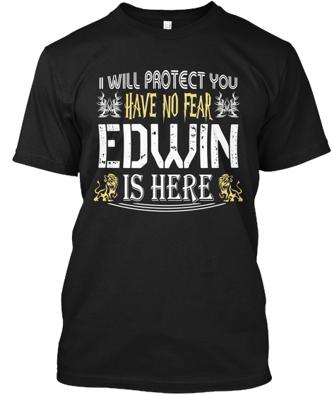 I Will Protect You Have No Fear Edwin Is Here Black T-Shirt Front