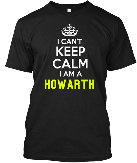 I Can't Keep Calm I Am A Howarth Black Maglietta Front