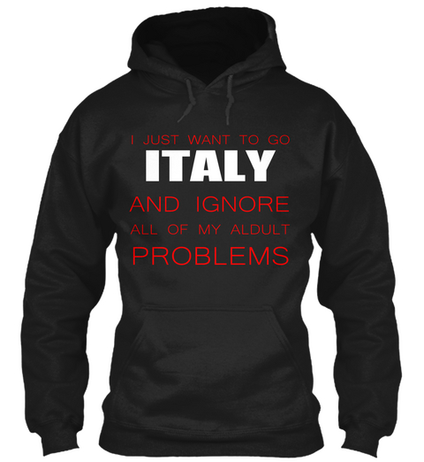 I Just Want To Go Italy And Ignore All Of My Aldult Problems Black Camiseta Front