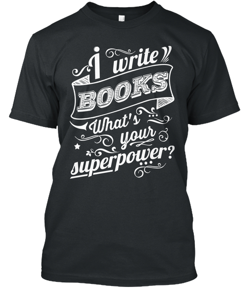 I Write Books What's Your Superpower? Black áo T-Shirt Front