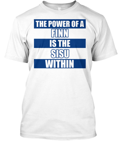 The Power Of A Finn Is Sisu Within White T-Shirt Front