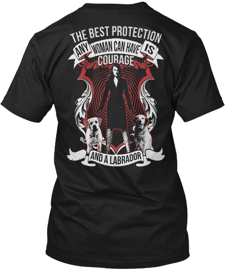 The Best Protection Any Woman Can Have Is Courage And A Labrador Black T-Shirt Back