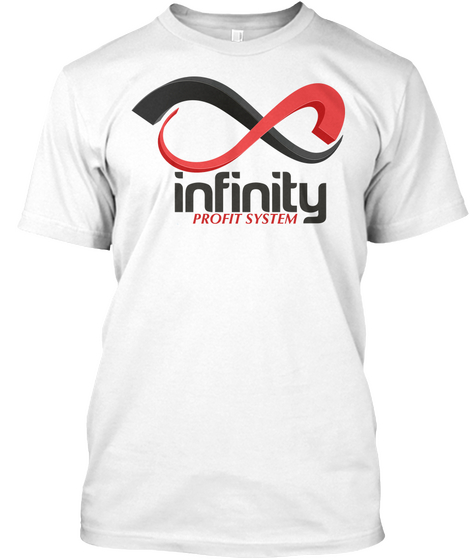 Infinity Profit System Infinity 
Hey Tap Me On The Shoulder And Ask How I Can Help You Make An Extra $25   $25,500 A... White T-Shirt Front