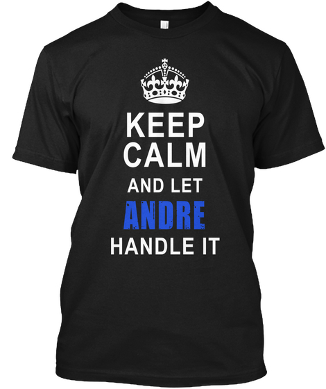 Keep Calm And Let Andre Handle It Black T-Shirt Front