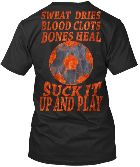 Sweat Dries Blood Clots Bones Heal Black T-Shirt Back