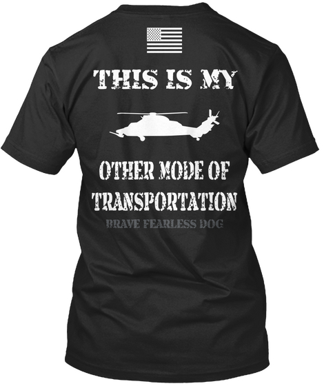This Is My Other Mode Of Transportation Brave Fearless Dog Black T-Shirt Back