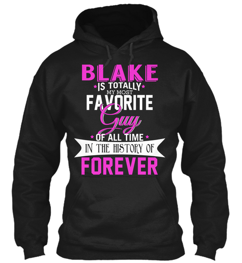 Blake Is Totally My Most Favorite Guy. Customizable Name  Black T-Shirt Front