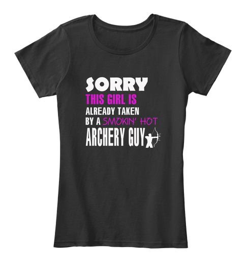Sorry This Girl Is Already Taken By A Smokin Hot Archery Guy Black Camiseta Front