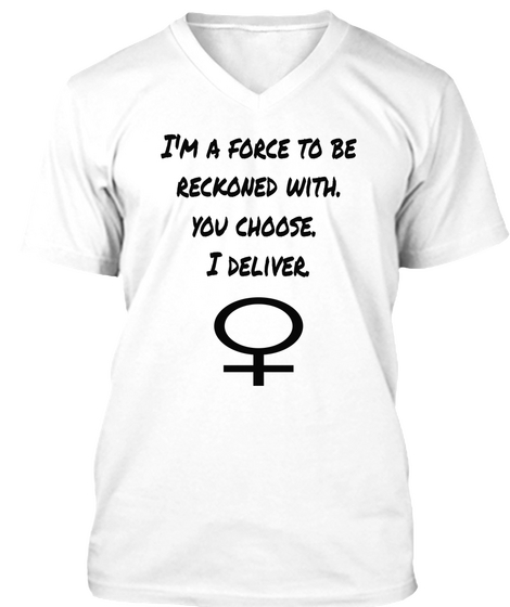 I'm A Force To Be
Reckoned With.
You Choose. 
I Deliver. White Kaos Front