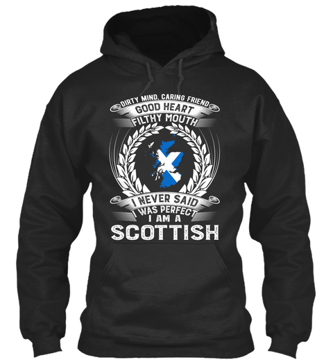 Dirty Mind Caring Friend Good Heart Filthy Mouth I Never Said I Was Perfect I Am A Scottish Jet Black T-Shirt Front