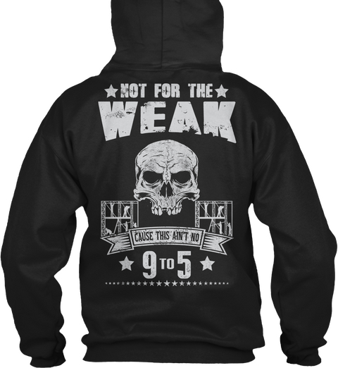 Scaffolder Not For The Weak Cause This Ain't No 9 To 5 Black áo T-Shirt Back