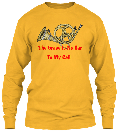 The Grave Is No Bar To My Call Gold T-Shirt Front