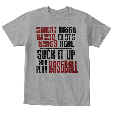 Sweat Dries Blood Clots Bones Heal Suck It Up And Play Baseball Light Heather Grey  T-Shirt Front