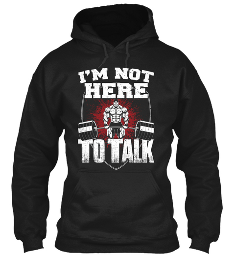 I'm Not Here To Talk Black T-Shirt Front