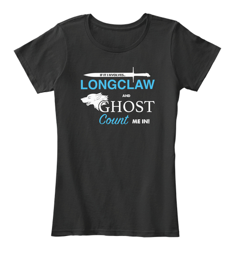 If It Involves Longclaw And Ghost Count Me In Black Camiseta Front
