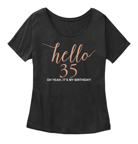 Hello 35 Oh Yeah, It's My Birthday! Black T-Shirt Front