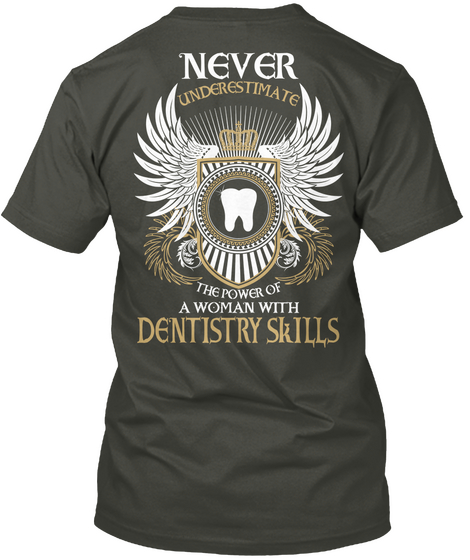 Never Underestimate The Power Of A Woman With Dentistry Skills Smoke Gray T-Shirt Back