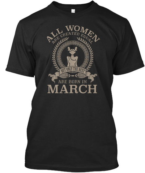 All Women Are Created Equal But Only The Best Are Born In March Black T-Shirt Front