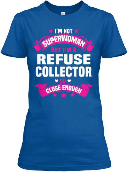 I'm Not Superwoman But I'm A Refuse Collector So Close Enough Royal T-Shirt Front