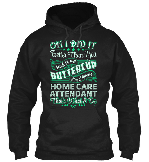 Home Care Attendant   Did It Black T-Shirt Front