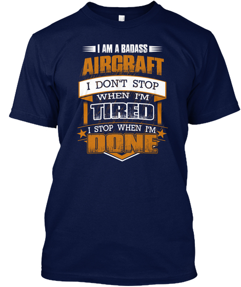 I Am A Badass Aircraft Navy T-Shirt Front