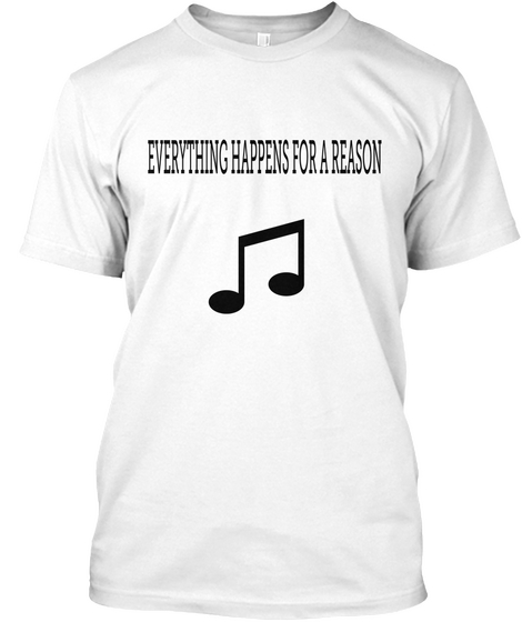 Everything Happens For A Reason White T-Shirt Front