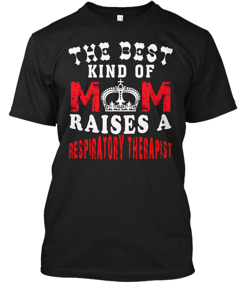 Best Mom Raises A Respiratory Therapist Black Camiseta Front