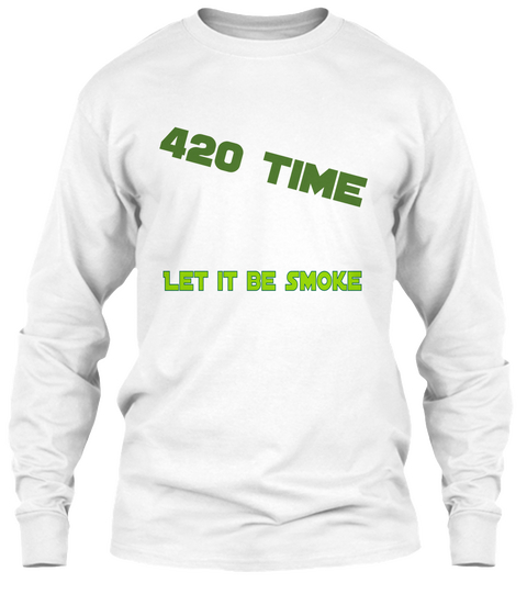  420 Time  Let It Be Smoke  White Maglietta Front