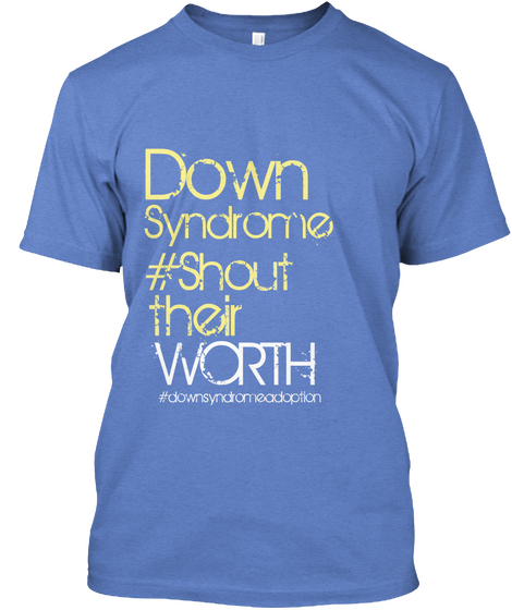 Down Syndrome #Shout Their Worth #Downsyndromeadaption Heathered Royal  Camiseta Front