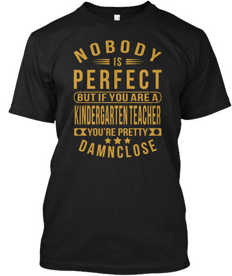Nobody Perfect Kindergarten Teacher Job Tee Shirts Black T-Shirt Front