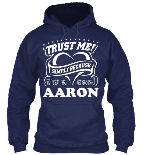 Trust Me Simply Because I Am A Cool Aaron Navy T-Shirt Front