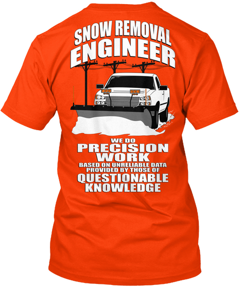 Snow Removal Engineer We Do Precision Guess Work Based On Unreliable Data Provided By Those Of Questionable Knowledge Orange Maglietta Back
