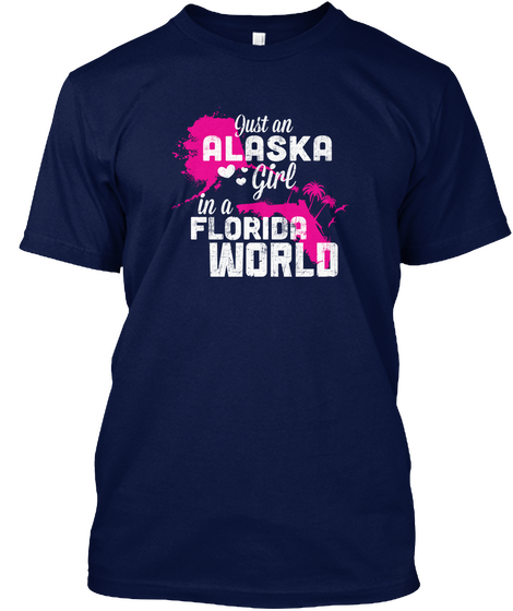 Just An Alaska Girl In A Florida World Navy T-Shirt Front
