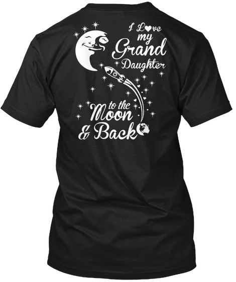 My Granddaughter Is Awesome I Love My Grand Daughter To The Moon & Back Black T-Shirt Back