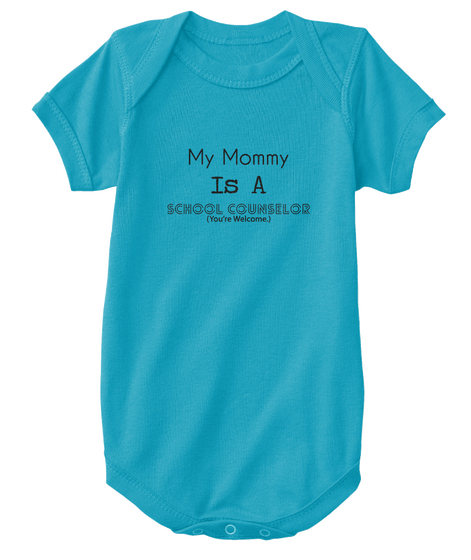 My Mommy Is A School Counselor (You're Welcome.) Turquoise T-Shirt Front