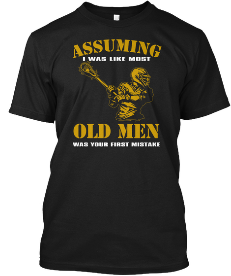 Assuming I Was Like Most Old Men Was Your First Mistake Black Camiseta Front