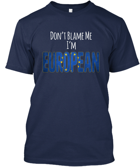 Don't Blame Me I'm European Navy T-Shirt Front