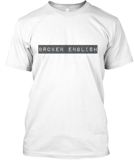 Broken English White T-Shirt Front