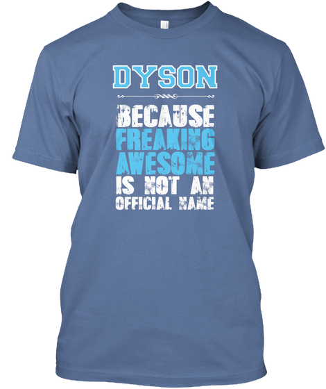 Dyson Because Freaking Awesome Is Not An Official Name Denim Blue Camiseta Front