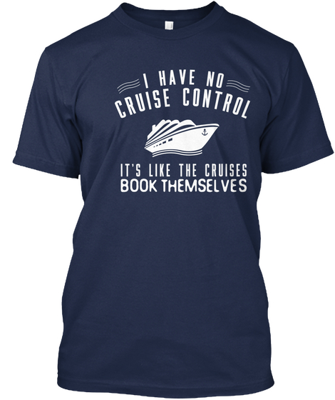 I Have A Cruise Control It's Like The Cruises Book Themselves Navy Camiseta Front