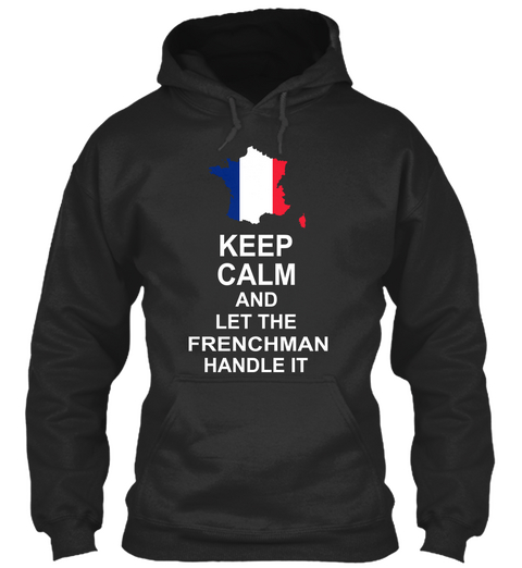 Keep Calm And Let The Frenchman Handle It Jet Black T-Shirt Front